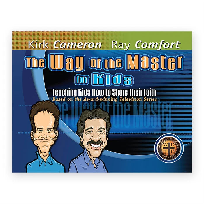 The Way of the Master for Kids by Ray Comfort and Kirk Cameron